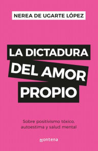 Title: La dictadura del amor propio, Author: Nerea De Ugarte López