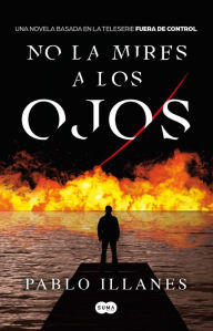 Title: No la mires a los ojos, Author: PABLO ILLANES