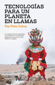 Title: Tecnologías para un planeta en llamas, Author: Paz Peña