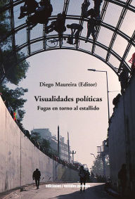 Title: Visualidades políticas: Fuga en torno al estallido, Author: Diego Maureira