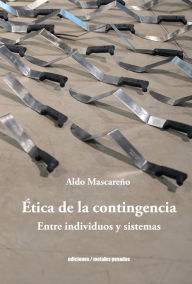 Title: Ética de la contingencia: Entre individuos y sistemas, Author: Aldo Mascareño