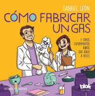 Title: Cómo fabricar un gas y otros experimentos raros que hago a veces, Author: Gabriel León