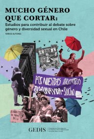 Title: Mucho género que cortar: Estudios para contribuir al debate sobre género y diversidad sexual en Chile, Author: Fabiola Miranda