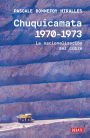 Chuquicamata 1970-1973: La nacionalización del cobre