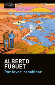 Title: Por favor, rebobinar, Author: Alberto Fuguet