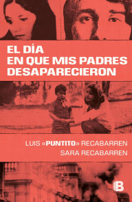 Title: El día que mis padres desaparecieron, Author: Luis Recabarren Mena