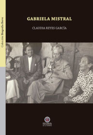 Title: Gabriela Mistral, Author: Claudia Reyes García