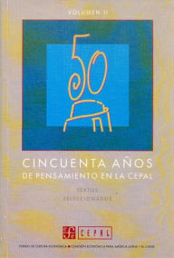 Title: Cincuenta anos de pensamiento en la CEPAL : textos seleccionados, II, Author: Fondo de Cultura Economica