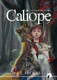 Title: Calíope: las lobas del otoño, Author: José Luis Flores