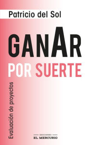 Title: Ganar por suerte: Evaluación de proyectos, Author: Patricio del Sol