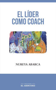 Title: El líder como coach, Author: Nureya Abarca