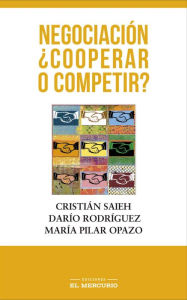 Title: Negociación ¿cooperar o competir?, Author: Cristián Saieh