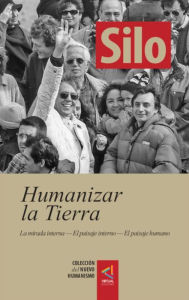 Title: [Colección del Nuevo Humanismo] Humanizar la tierra: La mirada interna - El paisaje interno - El paisaje humano, Author: Silo