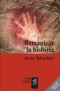 Title: [Colección del Nuevo Humanismo] Humanizar la historia, Author: Javier Tolcachier