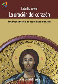 Title: Estudio sobre la Oración del Corazón: Un procedimiento de acceso a lo profundo, Author: José Gabriel Feres