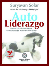 Title: Autoliderazgo: Manual para Entrenadores y Consultores de Proyectos Personales, Author: Suryavan Solar