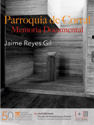 Title: Parroquia del Corral: Memoria documental, Author: Jaime Reyes
