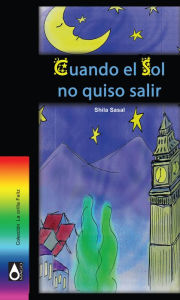 Title: Cuando el sol no quiso salir, Author: Shila Sasal