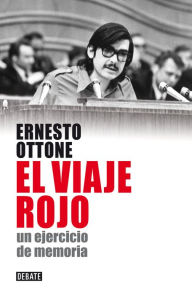 Title: El viaje rojo: Un ejercicio de memoria, Author: Ernesto Bruno Ottone Fernández