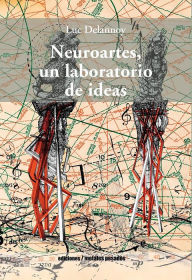 Title: Neuroartes, un laboratorio de ideas, Author: Luc Delannoy