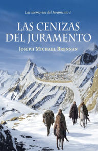 Title: Las cenizas del Juramento: Las memorias del Juramento I, Author: Joseph Michael Brennan