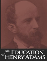 Title: The Education Of Henry Adams, Author: Henry Adams