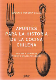 Title: Apuntes para la historia de la cocina chilena, Author: Salas Pereira