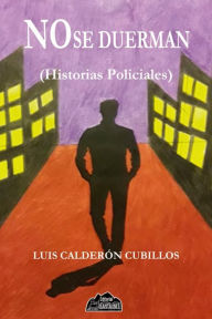 Title: No se duerman: Historias policiales, Author: Luis Calderón