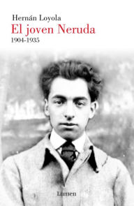 Title: El joven Neruda: 1904-1935, Author: HERNAN LOYOLA