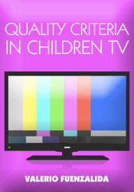 Title: Quality Criteria in children TV: Narrative and Script Writing for Childrenn, Author: Valerio Fuenzalida