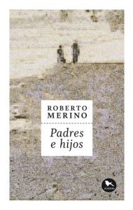 Title: Padres e hijos, Author: Roberto Merino