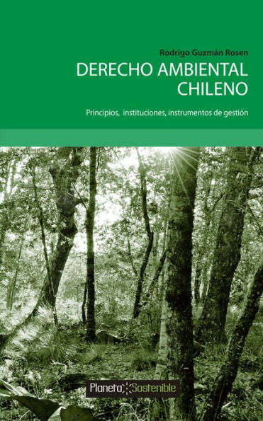 Derecho Ambiental Chileno: Principios; instituciones; instrumentos de gestión