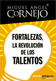 Title: Fortalezas, la revolución de los talentos, Author: Miguel Ángel Cornejo y Rosado