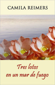 Title: Tres lotos en un mar de fuego, Author: Camila Reimers