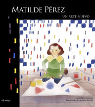 Title: Matilde Pérez: Un arte nuevo, Author: Isabel Ossa Guzman