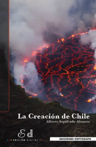 Title: La Creación de Chile, Author: Alberto Sepúlveda Almarza