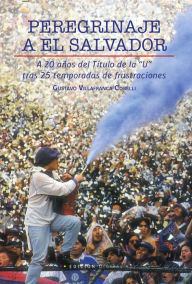 Title: Peregrinaje a El Salvador: A 20 años del Título de la 