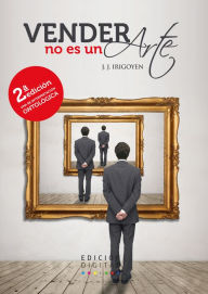 Title: Vender no es un arte, Author: Juan José Irigoyen Riquelme