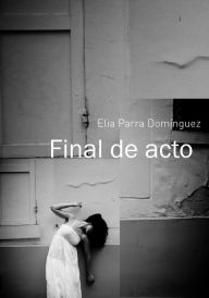 Title: Final de Acto, Author: Elia Parra