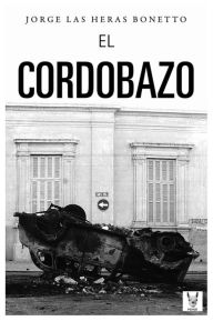 Title: El Cordobazo: La ciudad de la furia, Author: Jorge Las Heras Bonetto