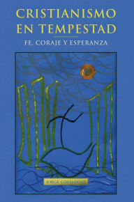 Title: Cristianismo en tempestad: Fe, coraje y esperanza, Author: Jorge Costadoat