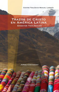 Title: Trazos de Cristo en América Latina: Ensayos teológicos, Author: Jorge Costadoat