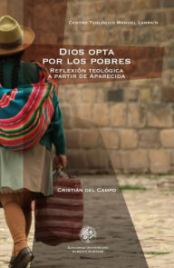 Title: Dios opta por los pobres: Reflexión teológica a partir de Aparecida, Author: Cristián del Campo