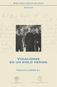 Title: Vocaciones en un siglo herido: Estudio cronológico de la preocupación por las vocaciones sacerdotales en el ministerio de Alberto Hurtado S.J., Author: Francisco Jimenez