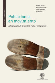 Title: Poblaciones en movimiento: Etnificación de la ciudad, redes e integración, Author: Walter Imilan