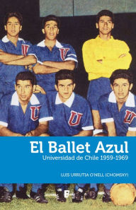 Title: El Ballet Azul: Universidad de Chile 1959-1969, Author: Luis Urrutia ONell (Chomsky)