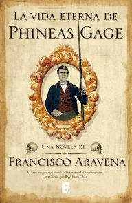 Title: La Vida Eterna De Phineas Gage, Author: Francisco Aravena