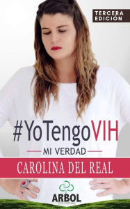 Title: #YoTengoVIH: Mi Verdad, Author: Carolina del Real Robinson