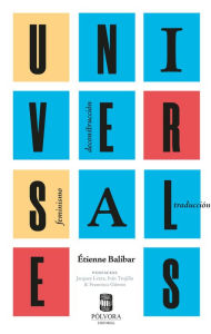 Title: Universales: Feminismo, deconstrucción, traducción, Author: Étienne Balibar