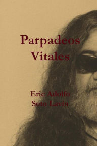 Title: Parpadeos vitales, Author: Eric Adolfo Soto Lavín